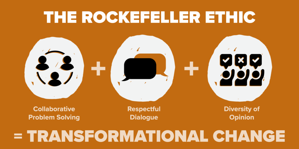 The Rockefeller Ethic: Collaborative Problem Solving + Respectful Dialogue + Diversity of Opinion = Transformational Change